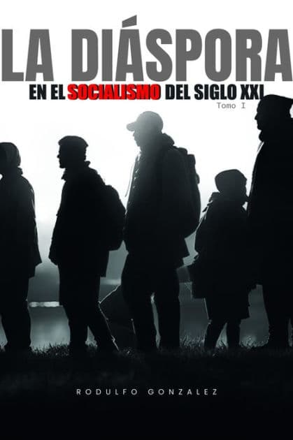 La Diaspora en el Socialismo del Siglo XXI: Tomo I by Rodulfo Gonzalez