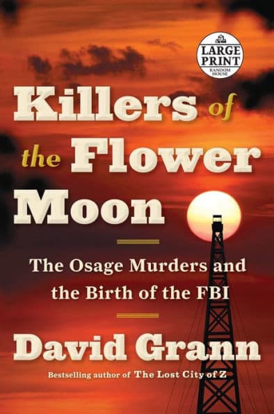 Killers of the Flower Moon: The Osage Murders and the Birth of the FBI by David Grann