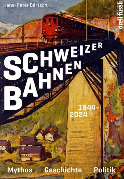 Schweizer Bahnen: Mythos, Geschichte, Politik by Hans-Peter Bärtschi