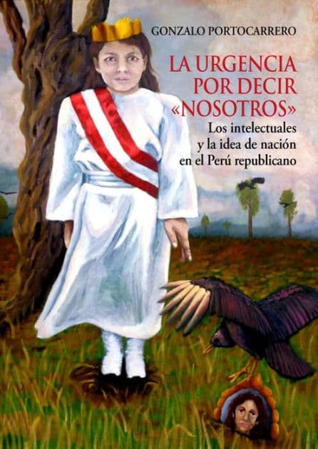 La urgencia por decir nosotros: Los intelectuales y la idea de nación en el Perú republicano by Gonzalo Portocarrero