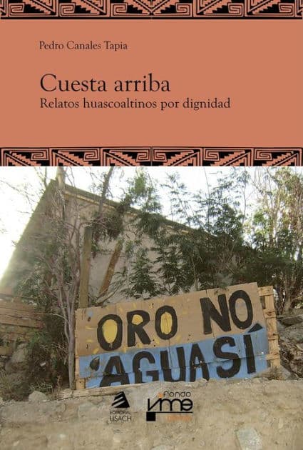 Cuesta arriba: Relatos huascoaltinos por dignidad by Pedro Canales Tapia