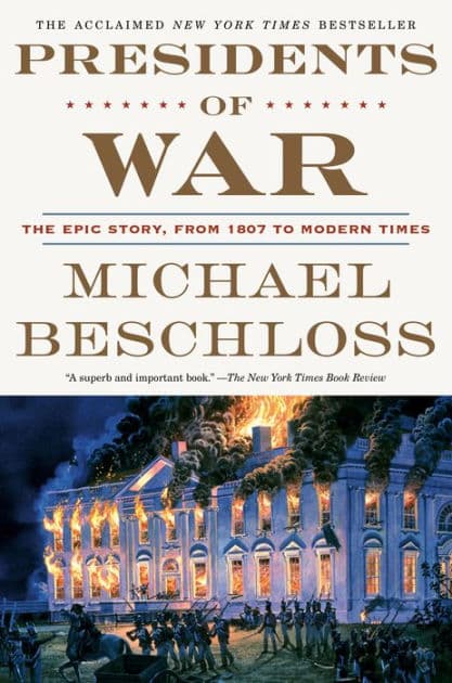 Presidents of War: The Epic Story, from 1807 to Modern Times by Michael Beschloss