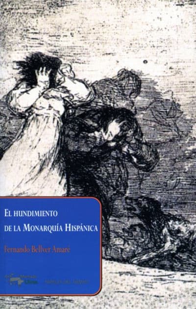 El hundimiento de la Monarquía Hispánica by Fernando Bellver Amaré