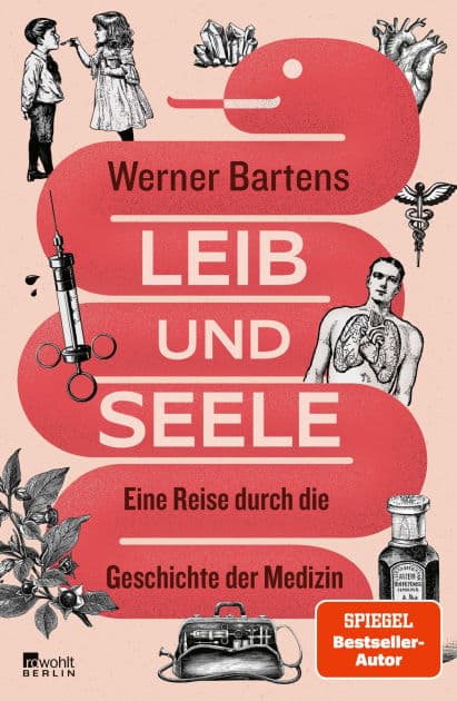 Leib und Seele: Eine Reise durch die Geschichte der Medizin "Werner Bartens zu lesen, macht immer klüger. Und es macht immer Spaß." Jan Weiler by Werner Bartens