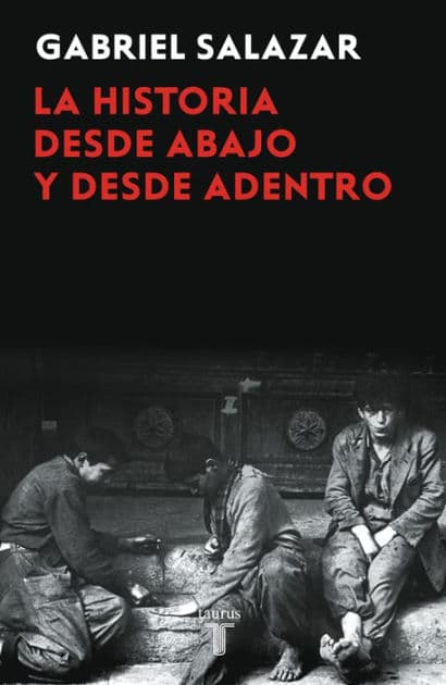 La historia desde abajo y desde adentro by Gabriel Salazar Vergara