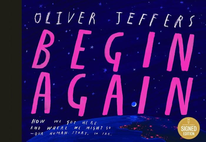 Begin Again: How We Got Here and Where We Might Go - Our Human Story. So Far. by Oliver Jeffers