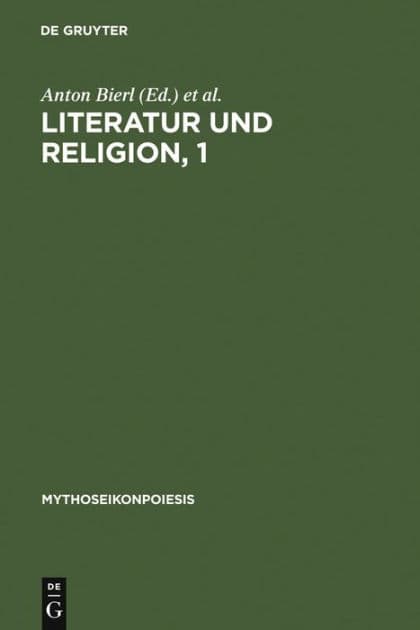 Literatur und Religion, 1: Wege zu einer mythisch-rituellen Poetik bei den Griechen by Anton Bierl