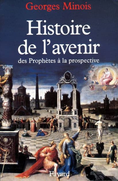 Histoire de l'avenir: Des prophètes à la prospective by Georges Minois
