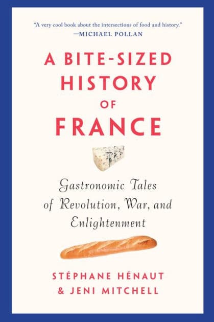 A Bite-Sized History of France: Gastronomic Tales of Revolution, War, and Enlightenment by Stéphane Hénaut