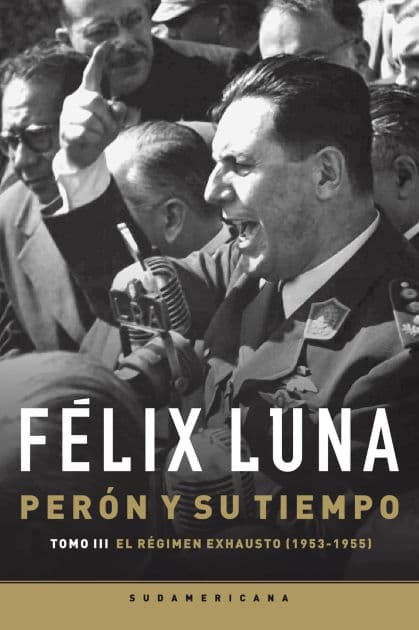 Perón y su tiempo (Tomo 3): El régimen exhausto (1953- 1955) by Félix Luna