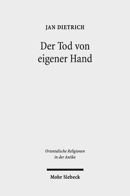 Der Tod von eigener Hand: Studien zum Suizid im Alten Testament, Alten Agypten und Alten Orient by Jan Dietrich
