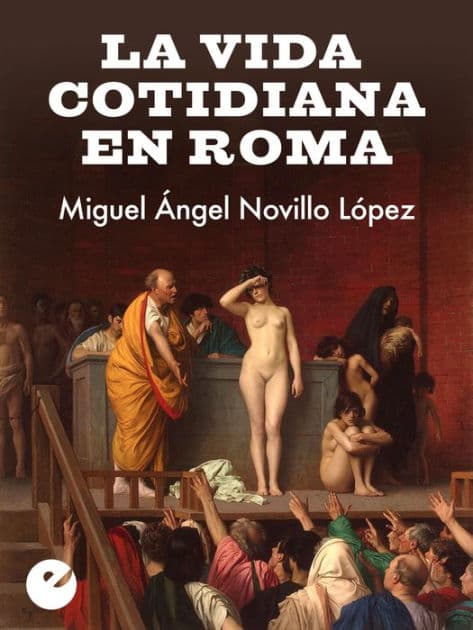 La vida cotidiana en Roma by Miguel Ángel Novillo López