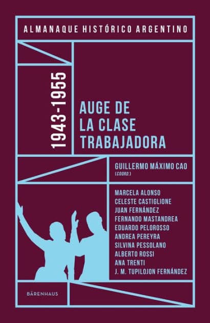 Almanaque Histórico Argentino 1943-1955: Auge de la clase trabajadora by Guillermo Máximo Cao