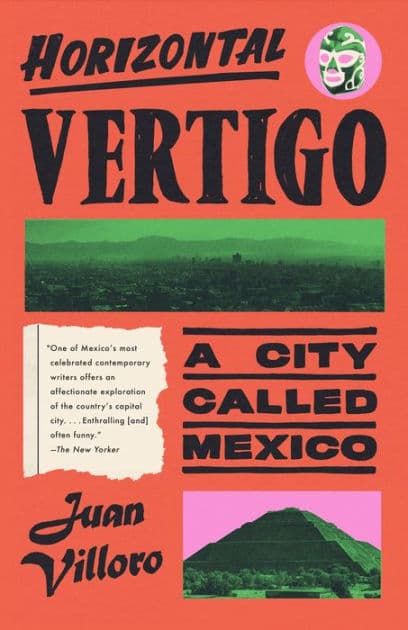 Horizontal Vertigo: A City Called Mexico by Juan Villoro