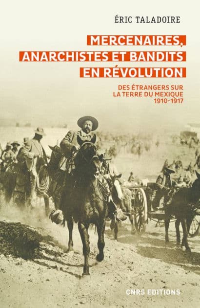 Mercenaires, anarchistes et bandits en Révolution -Des étrangers sur la terre du Mexique (1910-1917) by Éric Taladoire