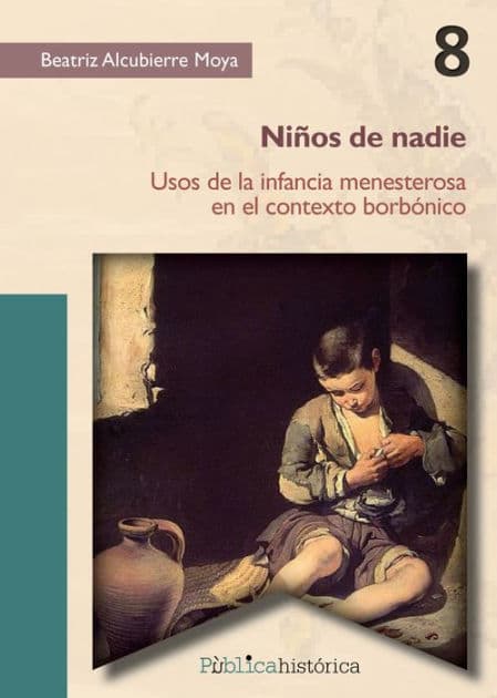 Niños de nadie: Usos de la infancia menesterosa en el contexto borbónico by Beatriz Alcubierre Moya
