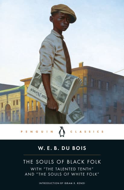 The Souls of Black Folk: With "The Talented Tenth" and "The Souls of White Folk" by W. E. B. Du Bois