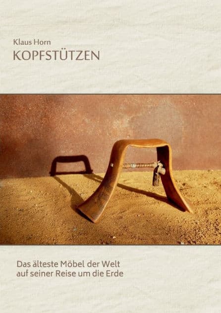 Kopfstützen: Das älteste Möbel der Welt auf seiner Reise um die Erde by Klaus Horn
