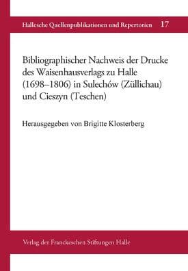Bibliographischer Nachweis der Drucke des Waisenhausverlags zu Halle (1698-1806) in Sulechow (Zullichau) und Cieszyn (Teschen) by Brigitte Klosterberg