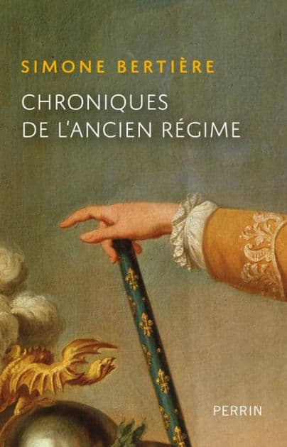 Chroniques de l'Ancien-Régime by Simone Bertière