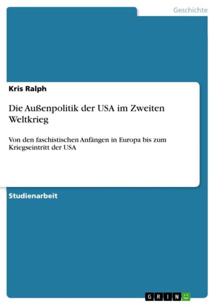 Die Außenpolitik der USA im Zweiten Weltkrieg: Von den faschistischen Anfängen in Europa bis zum Kriegseintritt der USA by Kris Ralph