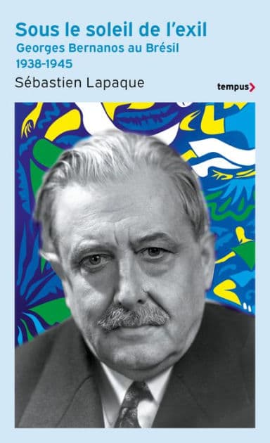 Sous le soleil de l'exil - Georges Bernanos au Brésil 1938-1945 by Sébastien Lapaque