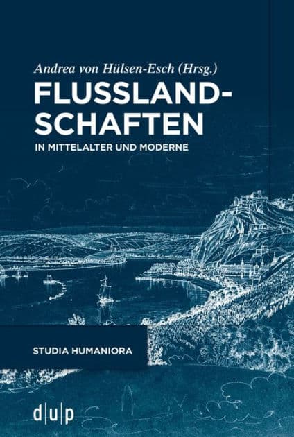 Flusslandschaften: In Mittelalter und Moderne by Andrea Hülsen-Esch
