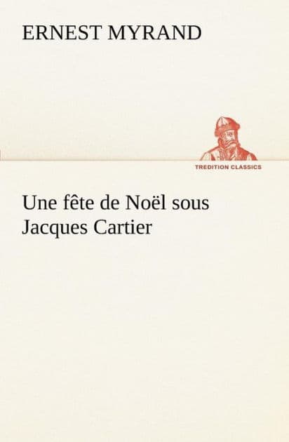 Une fête de Noël sous Jacques Cartier by Ernest Myrand