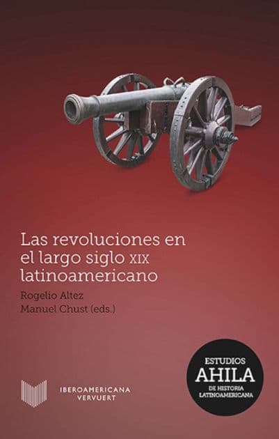 Las revoluciones en el largo siglo XIX latinoamericano by Rogelio Altez