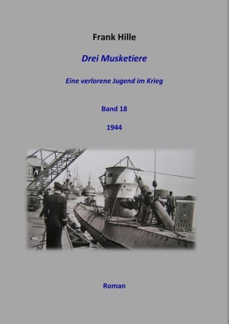 Drei Musketiere - Eine verlorene Jugend im Krieg, Band 18 by Frank Hille