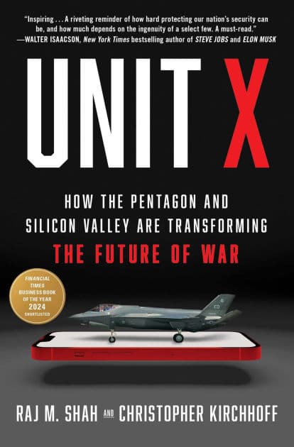 Unit X: How the Pentagon and Silicon Valley Are Transforming the Future of War by Raj M. Shah