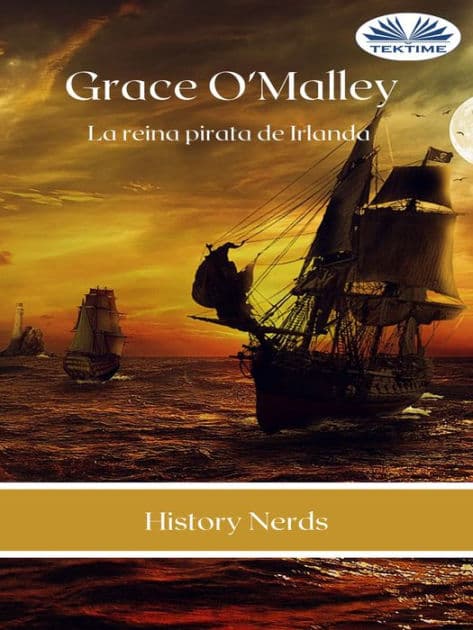 Grace O'Malley: La Reina Pirata De Irlanda by History Nerds