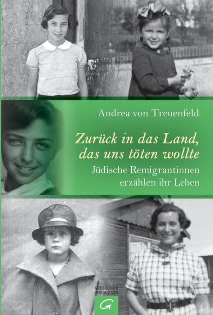 Zurück in das Land, das uns töten wollte: Jüdische Remigrantinnen erzählen ihr Leben by Andrea von Treuenfeld