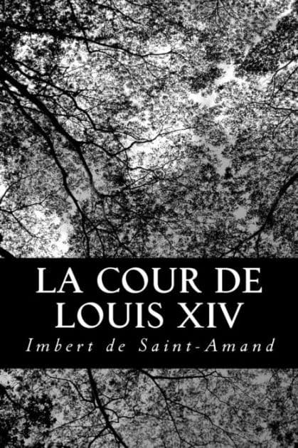 La Cour de Louis XIV by Imbert De Saint-Amand