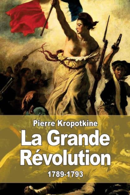 La Grande Rï¿½volution: 1789-1793 by Pierre Kropotkine