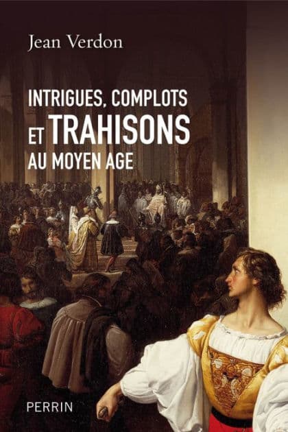 Intrigues, complots et trahisons au Moyen Age by Jean Verdon