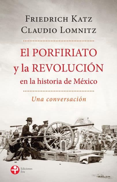 El Porfiriato y la Revolución en la historia de México by Friedrich Katz