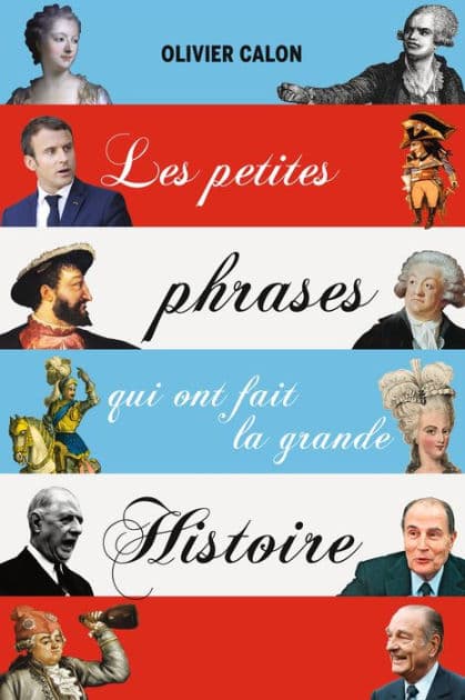 Les petites phrases qui ont fait la grande histoire by Olivier Calon