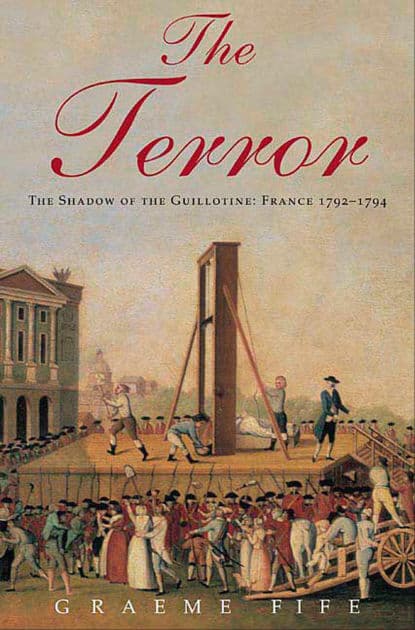 The Terror: The Shadow of the Guillotine: France 1792-1794 by Graeme Fife