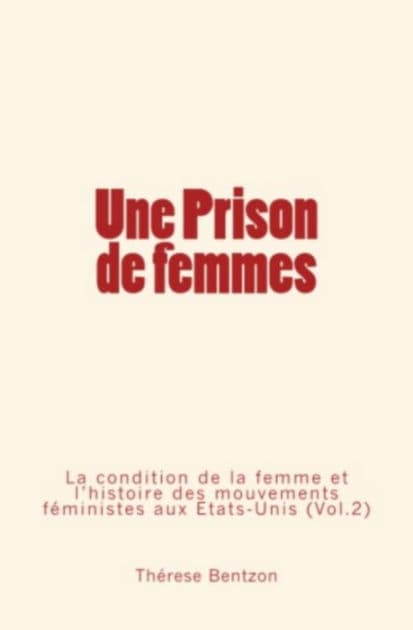 Une Prison de Femmes - La condition de la femme et l'histoire des mouvements féministes aux États-Unis (Vol.2) by Thérèse Bentzon