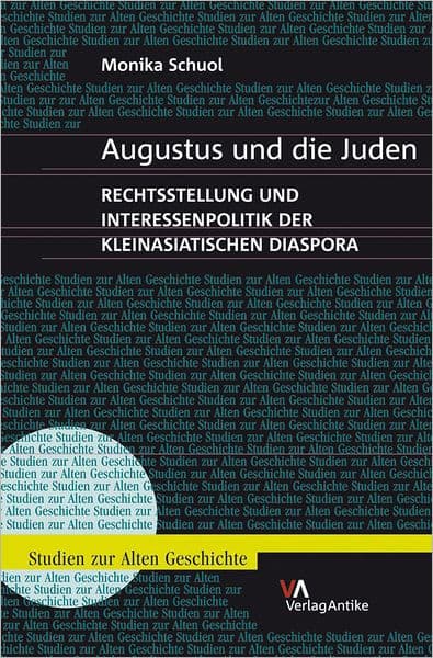 Augustus und die Juden: Rechtsstellung und Interessenpolitik der kleinasiatischen Diaspora by Monika Schuol