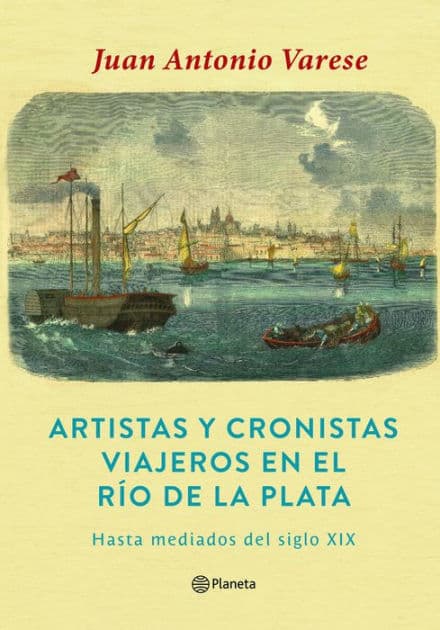Artistas cronistas y viajeros en el Río de la Plata by Juan Antonio Varese
