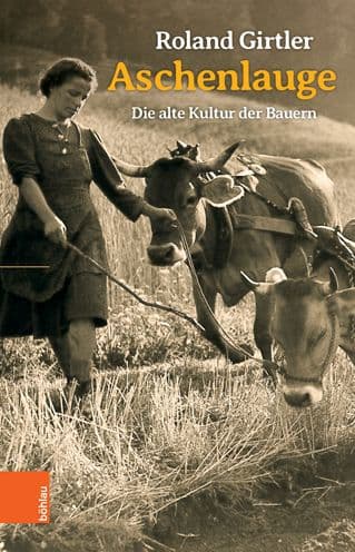 Aschenlauge: Die alte Kultur der Bauern by Roland Girtler