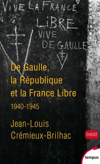 De Gaulle, la République et la France libre by Jean-Louis Crémieux-Brilhac