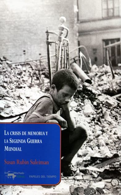 La crisis de memoria y la Segunda Guerra Mundial by Susan Rubin Suleiman