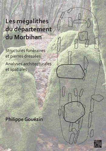Les megalithes du departement du Morbihan: Structures funeraires et pierres dresses / Analyses architecturales et spatiales by Philippe Gouezin