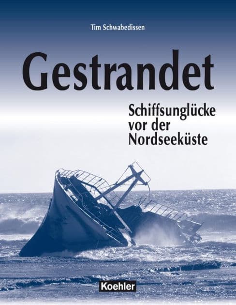 Gestrandet: Schiffsunglücke vor der Nordseeküste by Tim Schwabedissen