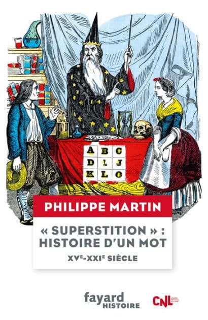 "Superstition", histoire d'un mot XV-XXIe siècle by Philippe Martin