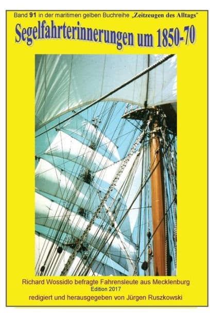Segelfahrterinnerungen 1850-70 - Richard Wossidlo befragte ehemalige Seeleute: Band 91 in der maritimen gelben Buchreihe bei Juergen Ruszkowski by Kein Copyright Me Autor 1939 Verstorben