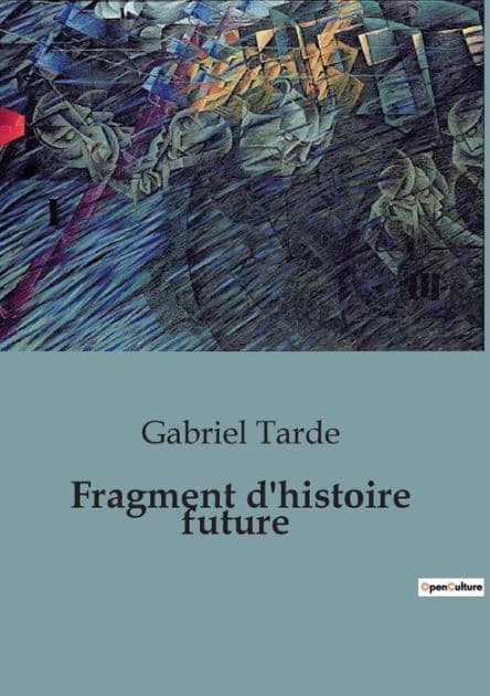 Fragment d'histoire future by Gabriel Tarde